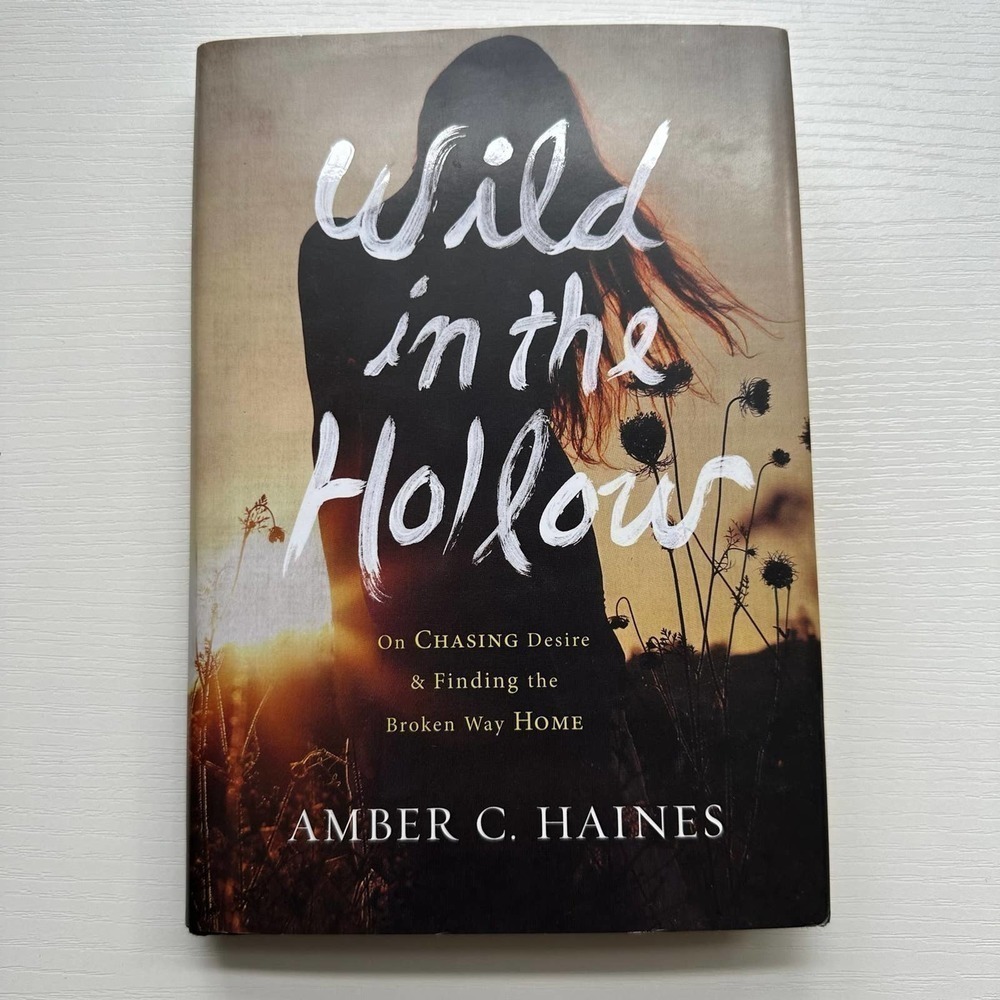 Wild in the Hollow: On Chasing Desire and Finding the Broken Way Home